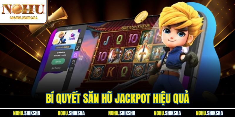 Bí Quyết Săn Hũ Jackpot Hiệu Quả Được Cao Thủ Truyền Tai Nhau 1 Bí Quyết Săn Hũ Jackpot Hiệu Quả Được Cao Thủ Truyền Tai Nhau