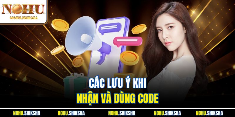 Code Nohu Siêu Hot 2025 - Tân Thủ Nhận Quà, Cao Thủ Đua Top 4 Các lưu ý khi nhận và dùng code