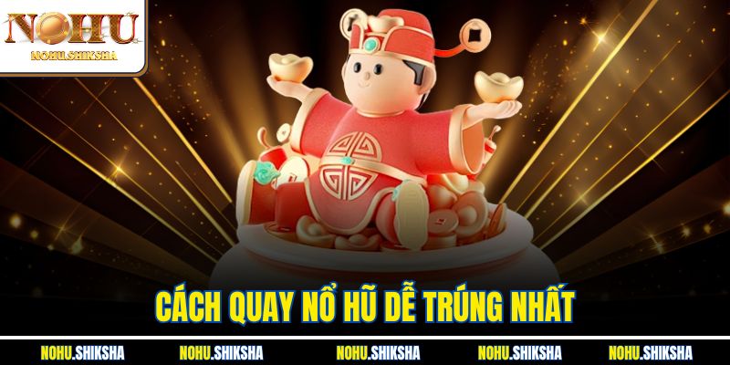 Cách Quay Nổ Hũ Dễ Trúng Nhất Từ Chuyên Gia Có Kinh Nghiệm 1 Cách Quay Nổ Hũ Dễ Trúng Nhất Từ Chuyên Gia Có Kinh Nghiệm
