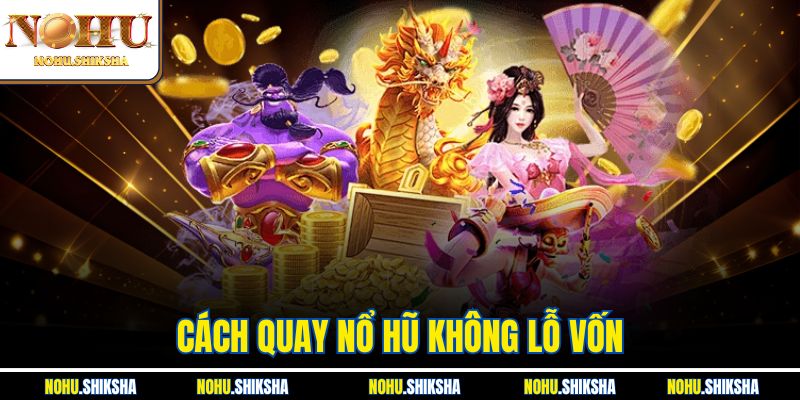 Cách Quay Nổ Hũ Không Lỗ Vốn - Bí Quyết Chơi Xương Máu 2 Cách Quay Nổ Hũ Không Lỗ Vốn - Bí Quyết Chơi Xương Máu