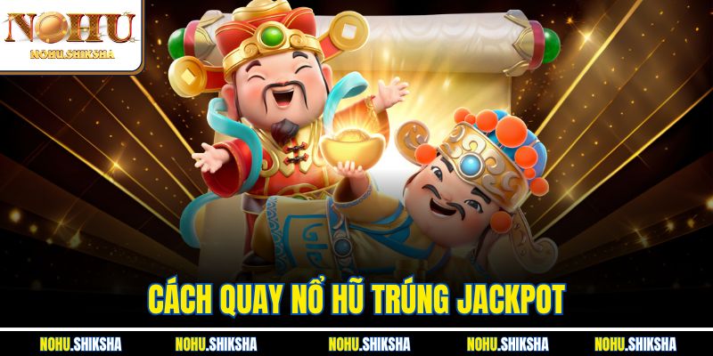 Cách Quay Nổ Hũ Trúng Jackpot - Tổng Hợp Các Mẹo Hay 7 Cách Quay Nổ Hũ Trúng Jackpot - Tổng Hợp Các Mẹo Hay