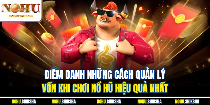 Cách Quản Lý Vốn Khi Chơi Nổ Hũ Giúp Thắng Lớn Tại Nohu 3 Điểm danh những cách quản lý vốn khi chơi nổ hũ hiệu quả nhất