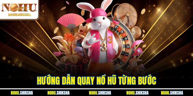 Hướng Dẫn Quay Nổ Hũ Từng Bước Cực Chi Tiết Dễ Hiểu 2 Hướng Dẫn Quay Nổ Hũ Từng Bước Cực Chi Tiết Dễ Hiểu