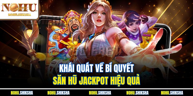 Bí Quyết Săn Hũ Jackpot Hiệu Quả Được Cao Thủ Truyền Tai Nhau 2 Khái quát về bí quyết săn hũ jackpot hiệu quả