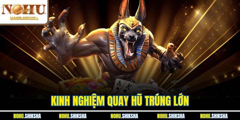 Kinh Nghiệm Quay Hũ Trúng Lớn | Bí Quyết Dễ Thắng Tại Nohu 4 Kinh Nghiệm Quay Hũ Trúng Lớn | Bí Quyết Dễ Thắng Tại Nohu