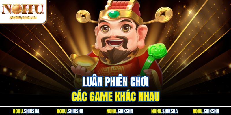 Cách Quay Nổ Hũ Trúng Jackpot - Tổng Hợp Các Mẹo Hay 4 Luân phiên chơi các game khác nhau