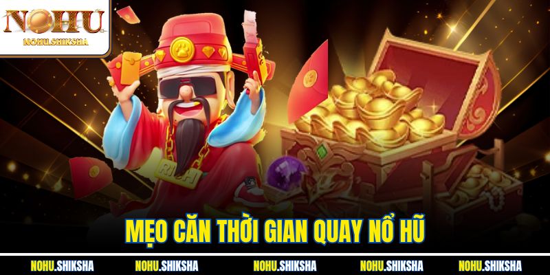 Mẹo Căn Thời Gian Quay Nổ Hũ - Bí Quyết Săn Jackpot Khủng 4 Mẹo Căn Thời Gian Quay Nổ Hũ - Bí Quyết Săn Jackpot Khủng