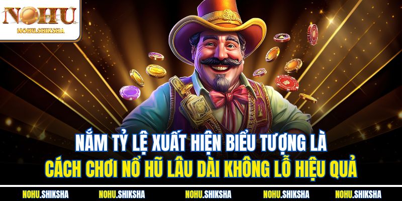 Cách Chơi Nổ Hũ Lâu Dài Không Lỗ| Top Chiến Thuật Hữu Hiệu 2 Nắm tỷ lệ xuất hiện biểu tượng là cách chơi nổ hũ lâu dài không lỗ hiệu quả