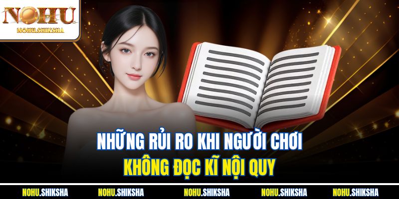 Miễn Trừ Trách Nhiệm Nohu - Đừng Chơi Khi Chưa Đọc Nội Quy 3 Những rủi ro khi người chơi không đọc kĩ nội quy