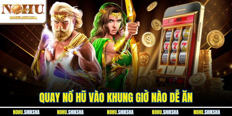 Quay Nổ Hũ Vào Khung Giờ Nào Dễ Ăn - Bật Mí Thời Điểm Vàng 6 Quay Nổ Hũ Vào Khung Giờ Nào Dễ Ăn - Bật Mí Thời Điểm Vàng