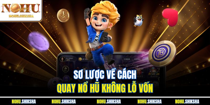 Cách Quay Nổ Hũ Không Lỗ Vốn - Bí Quyết Chơi Xương Máu 2 Sơ lược về cách quay nổ hũ không lỗ vốn