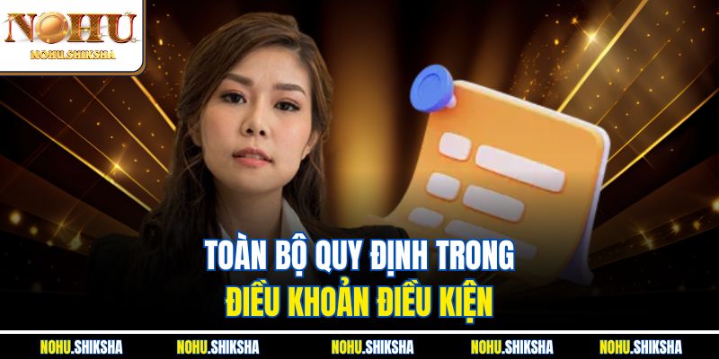 Điều Khoản Điều Kiện Nohu - Quy Định Cần Biết Khi Tham Gia 2 Toàn bộ quy định trong điều khoản điều kiện